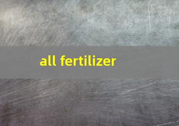  all fertilizer